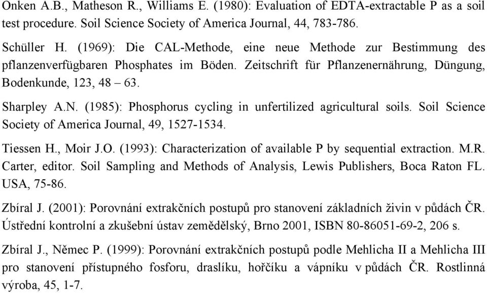 (1985): Phosphorus cycling in unfertilized agricultural soils. Soil Science Society of America Journal, 49, 1527-1534. Tiessen H., Moir J.O.