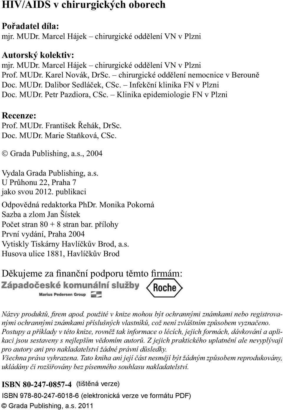 Doc. MUDr. Marie Staňková, CSc. Grada Publishing, a.s., 2004 Vydala Grada Publishing, a.s. U Průhonu 22, Praha 7 jako svou 2012. publikaci Odpovědná redaktorka PhDr.