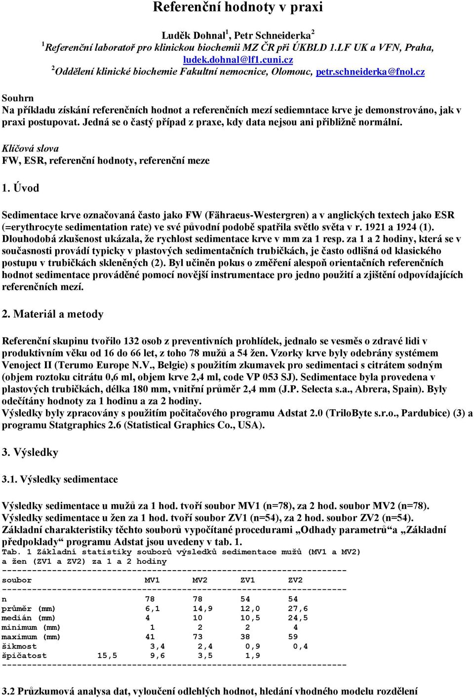 cz Souhrn Na příkladu získání referenčních hodnot a referenčních mezí sediemntace krve je demonstrováno, jak v praxi postupovat.