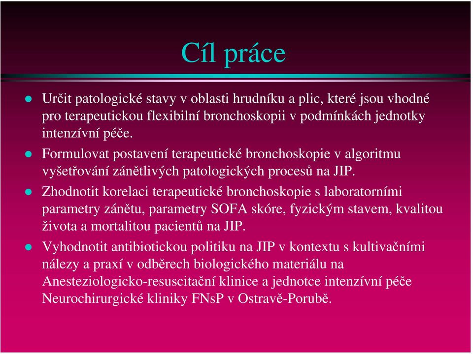 Zhodnotit korelaci terapeutické bronchoskopie s laboratorními parametry zánětu, parametry SOFA skóre, fyzickým stavem, kvalitou života a mortalitou pacientů na JIP.