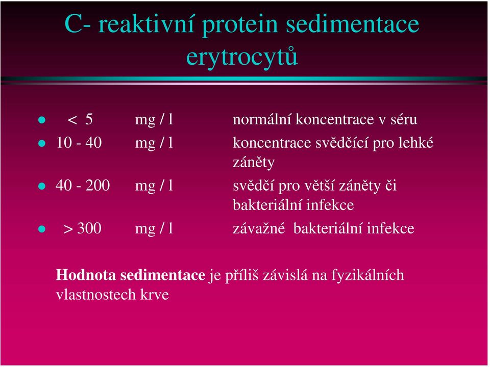 svědčípro větší záněty či bakteriální infekce > 300 mg / l závažné