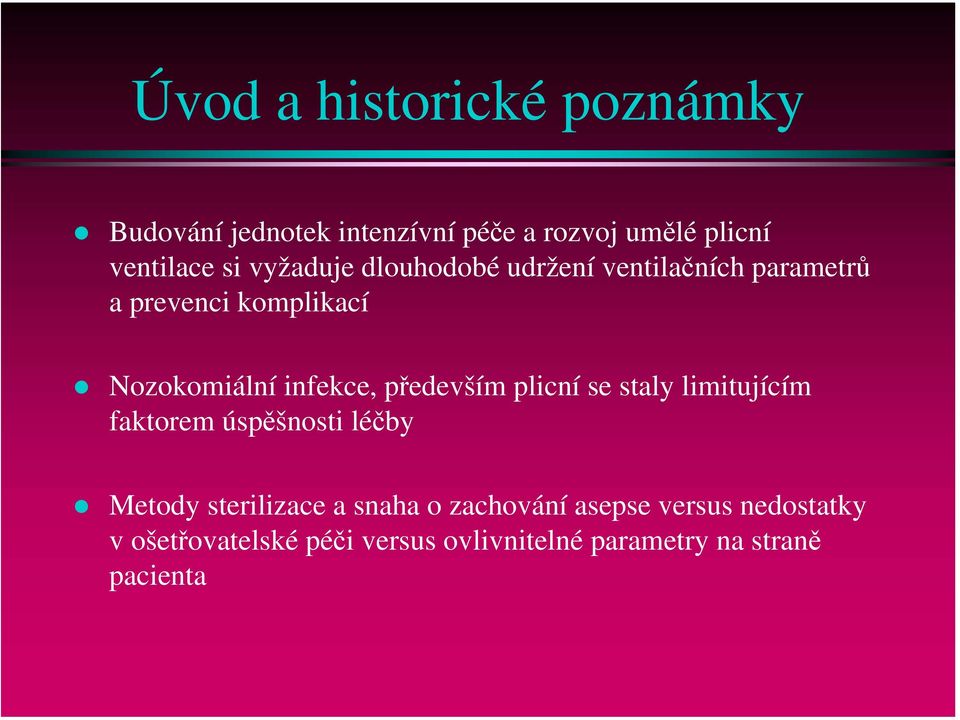 především plicní se staly limitujícím faktorem úspěšnosti léčby Metody sterilizace a snaha o