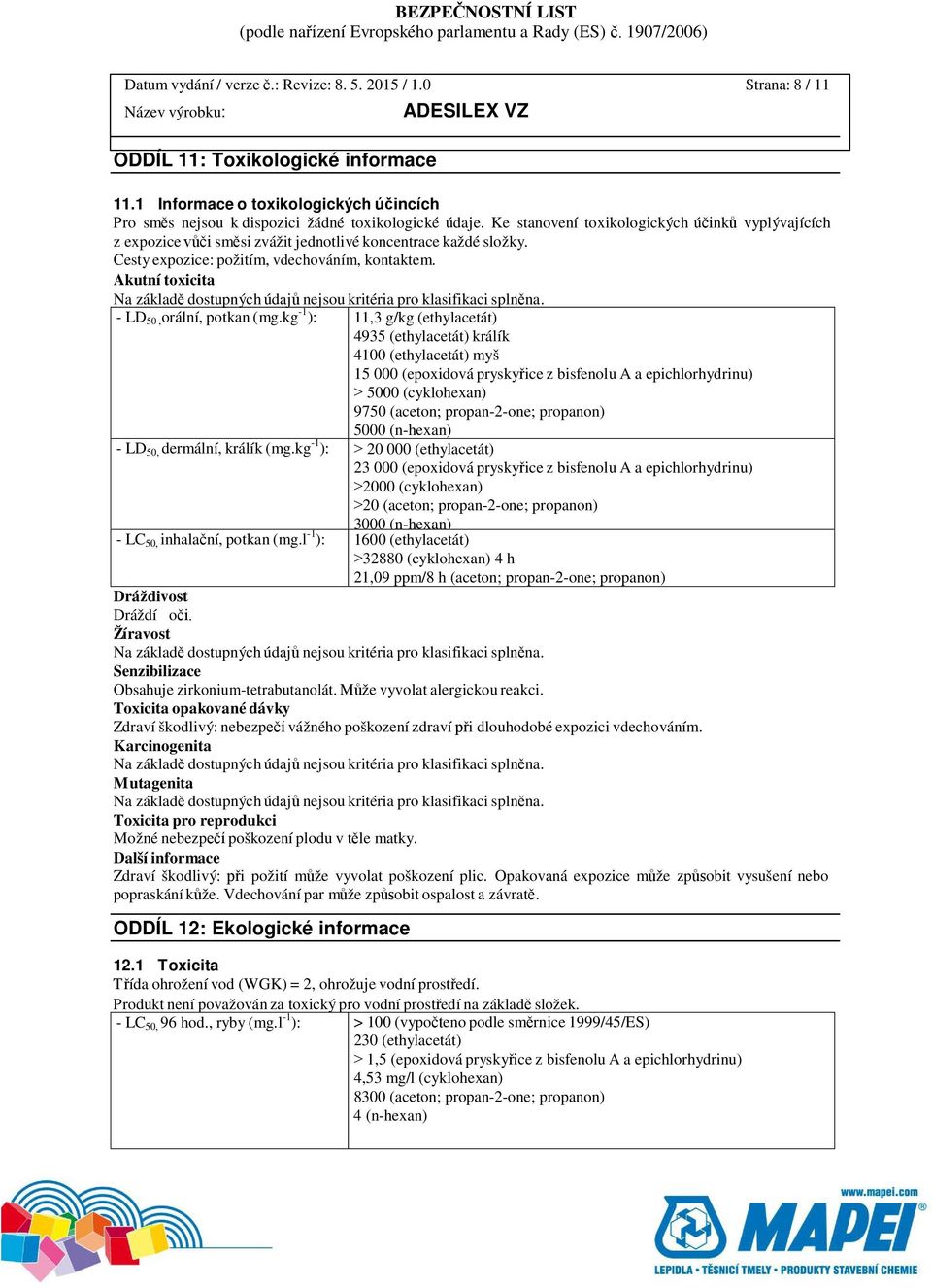 Akutní toxicita Na základě dostupných údajů nejsou kritéria pro klasifikaci splněna. - LD 50, orální, potkan (mg.