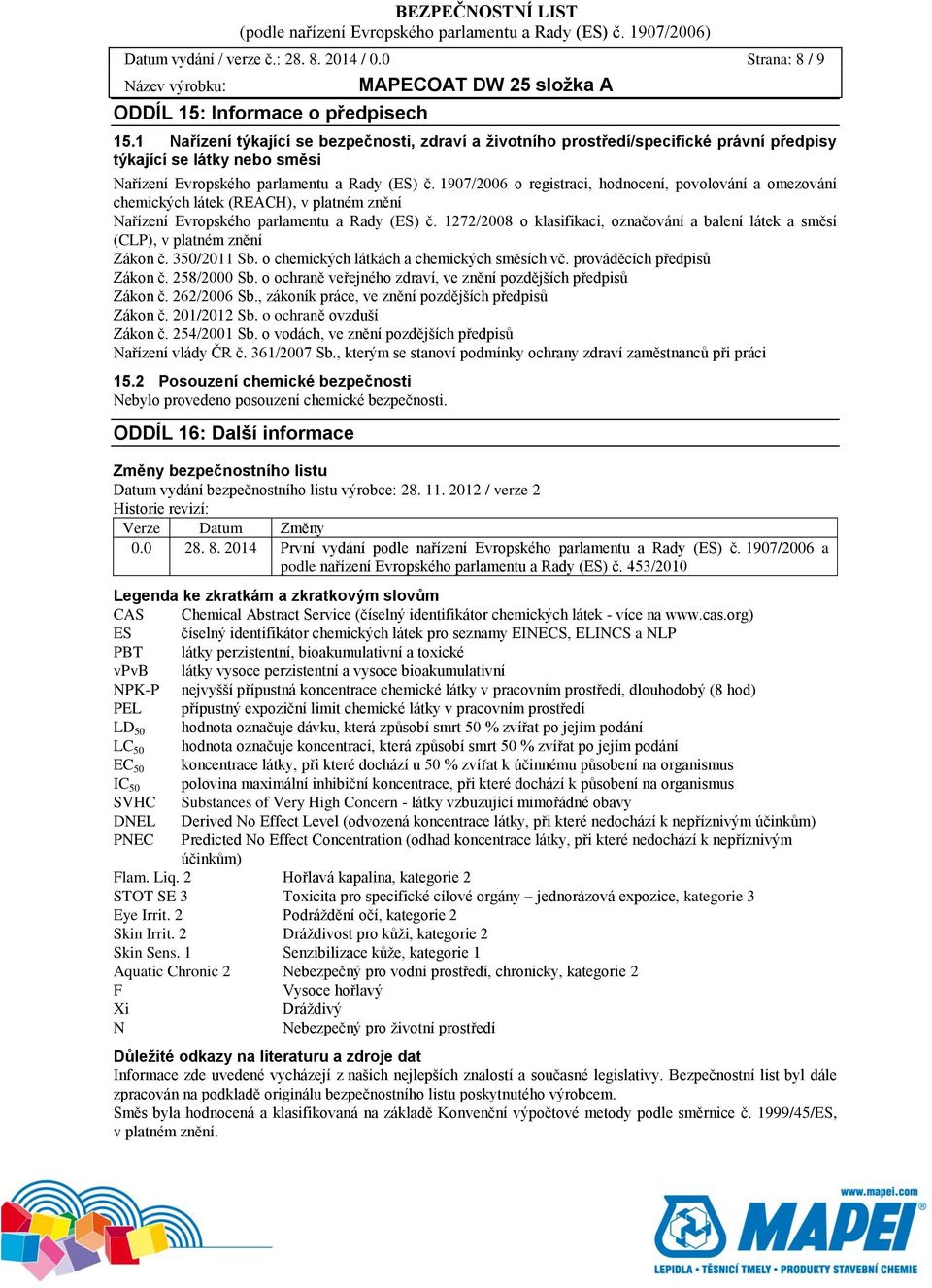 1907/2006 o registraci, hodnocení, povolování a omezování chemických látek (REACH), v platném znění Nařízení Evropského parlamentu a Rady (ES) č.