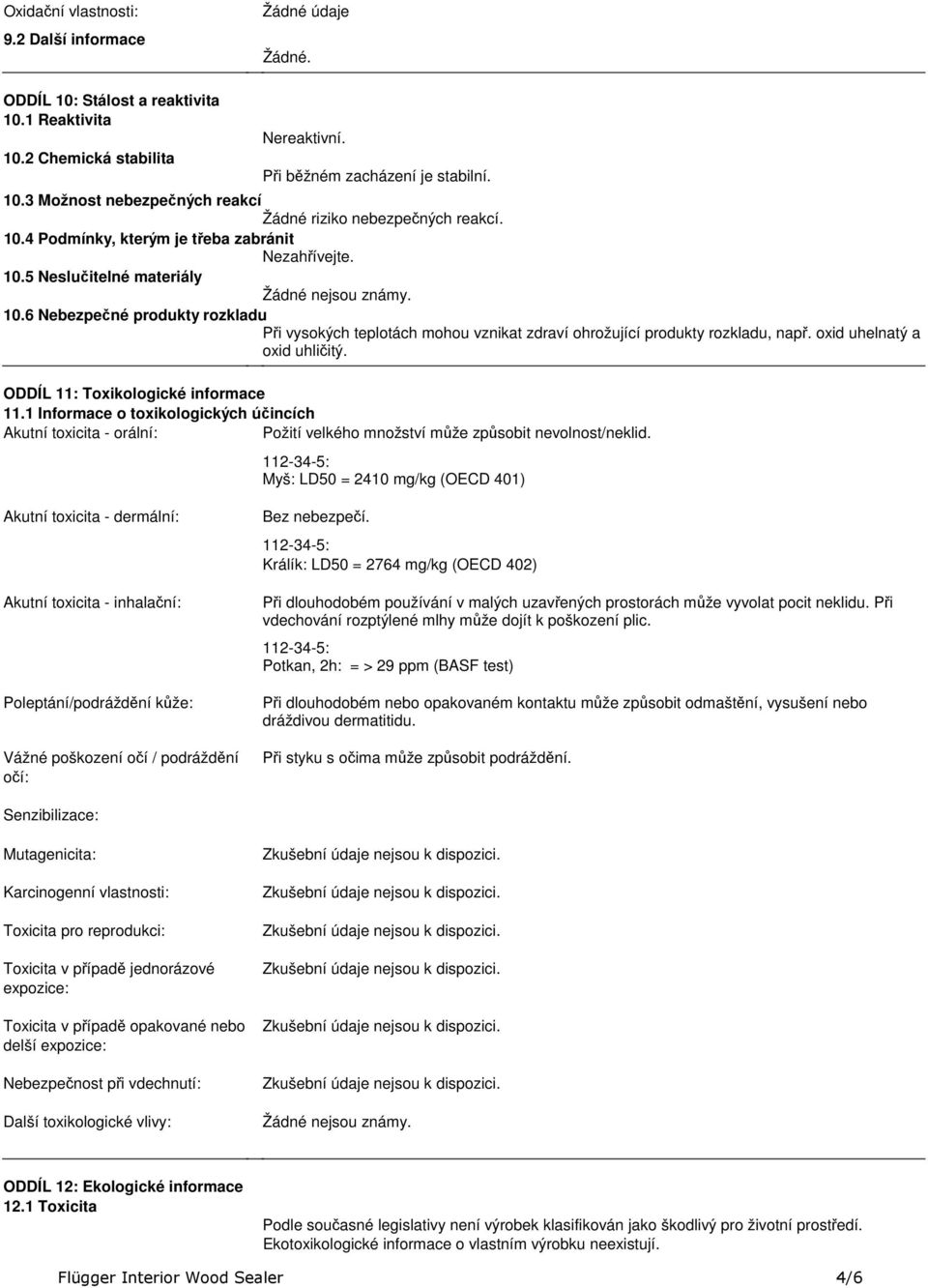 oxid uhelnatý a oxid uhličitý. ODDÍL 11: Toxikologické informace 11.1 Informace o toxikologických účincích Akutní toxicita orální: Požití velkého množství může způsobit nevolnost/neklid.