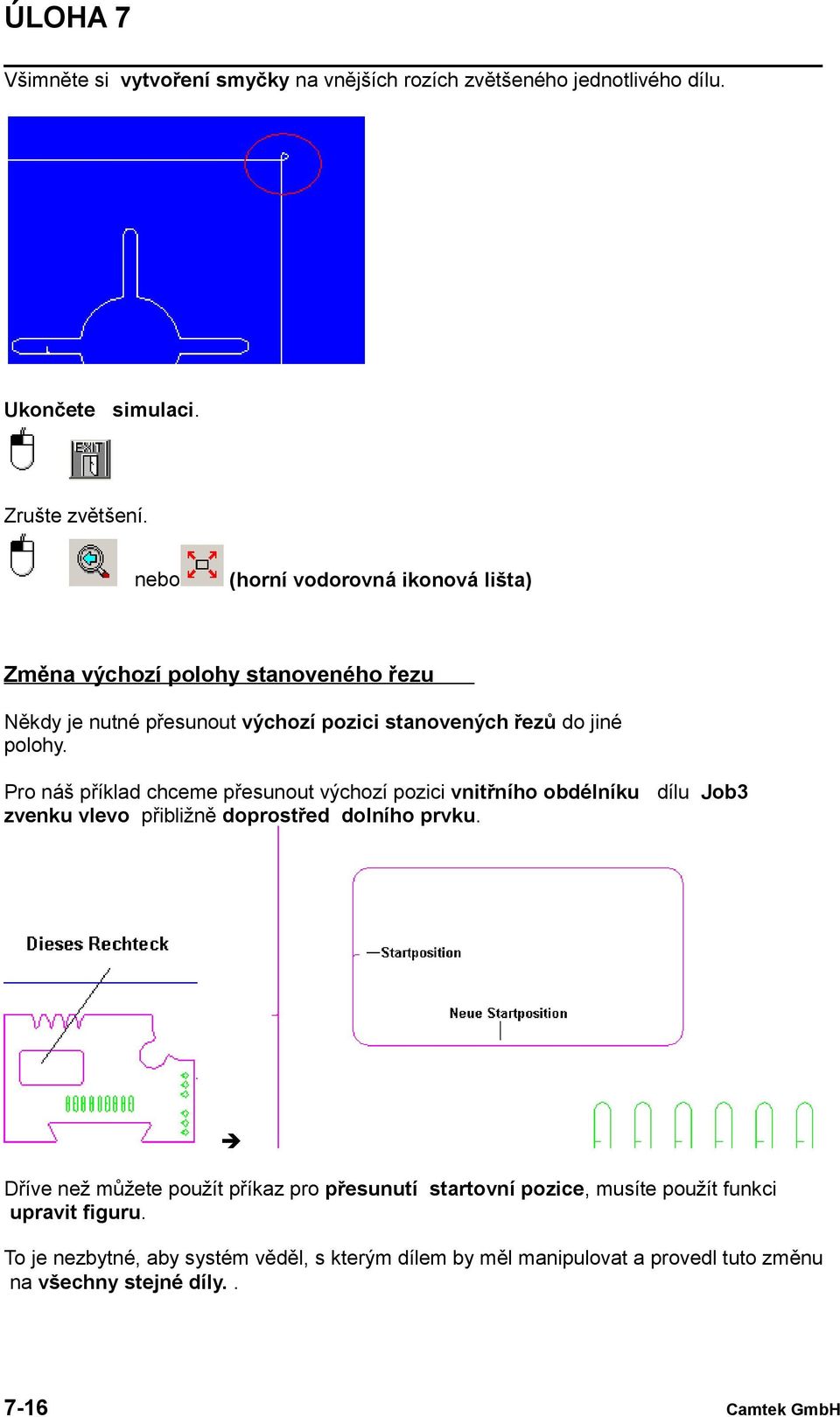 Pro náš příklad chceme přesunout výchozí pozici vnitřního obdélníku dílu Job3 zvenku vlevo přibližně doprostřed dolního prvku.