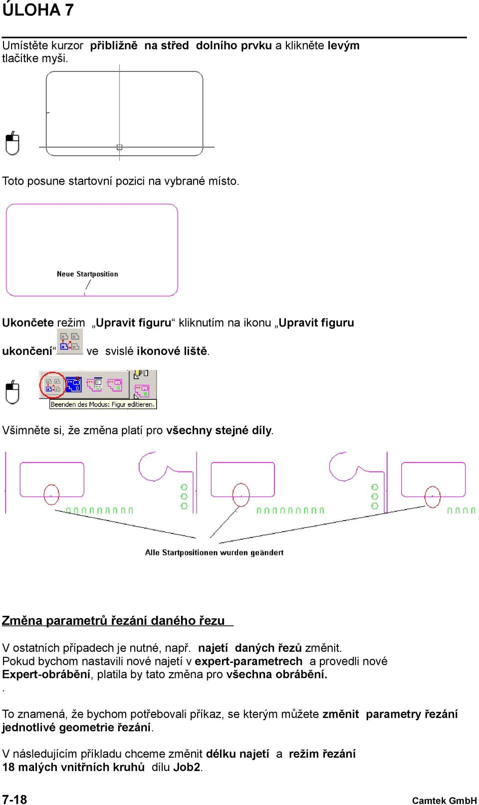 Změna parametrů řezání daného řezu V ostatních případech je nutné, např. najetí daných řezů změnit.