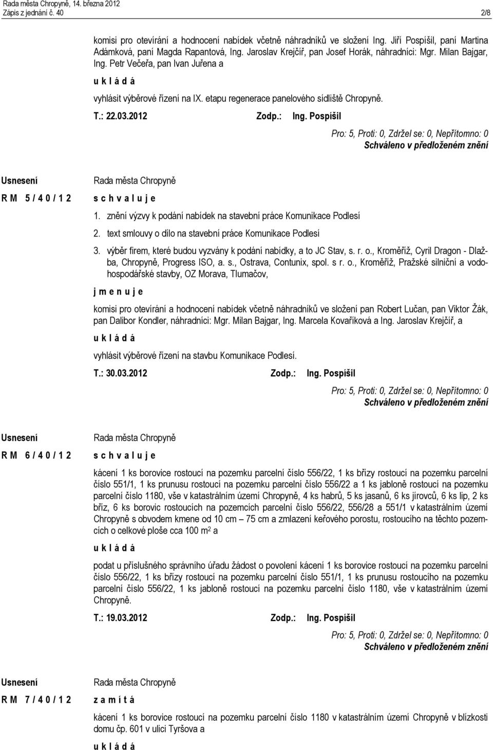 2012 Zodp.: Ing. Pospíšil R M 5 / 4 0 / 1 2 1. znění výzvy k podání nabídek na stavební práce Komunikace Podlesí 2. text smlouvy o dílo na stavební práce Komunikace Podlesí 3.