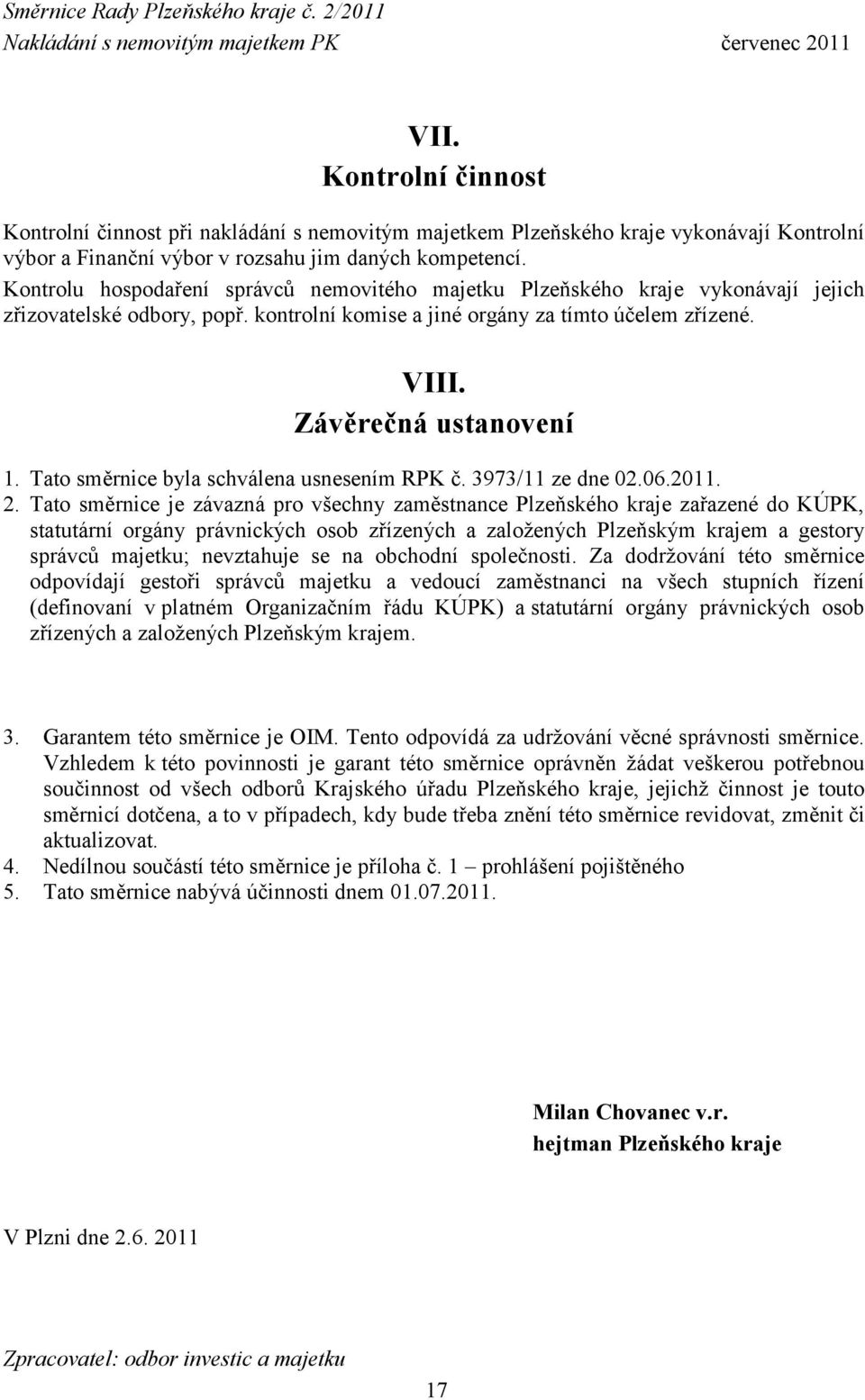 Tato směrnice byla schválena usnesením RPK č. 3973/11 ze dne 02.06.2011. 2.