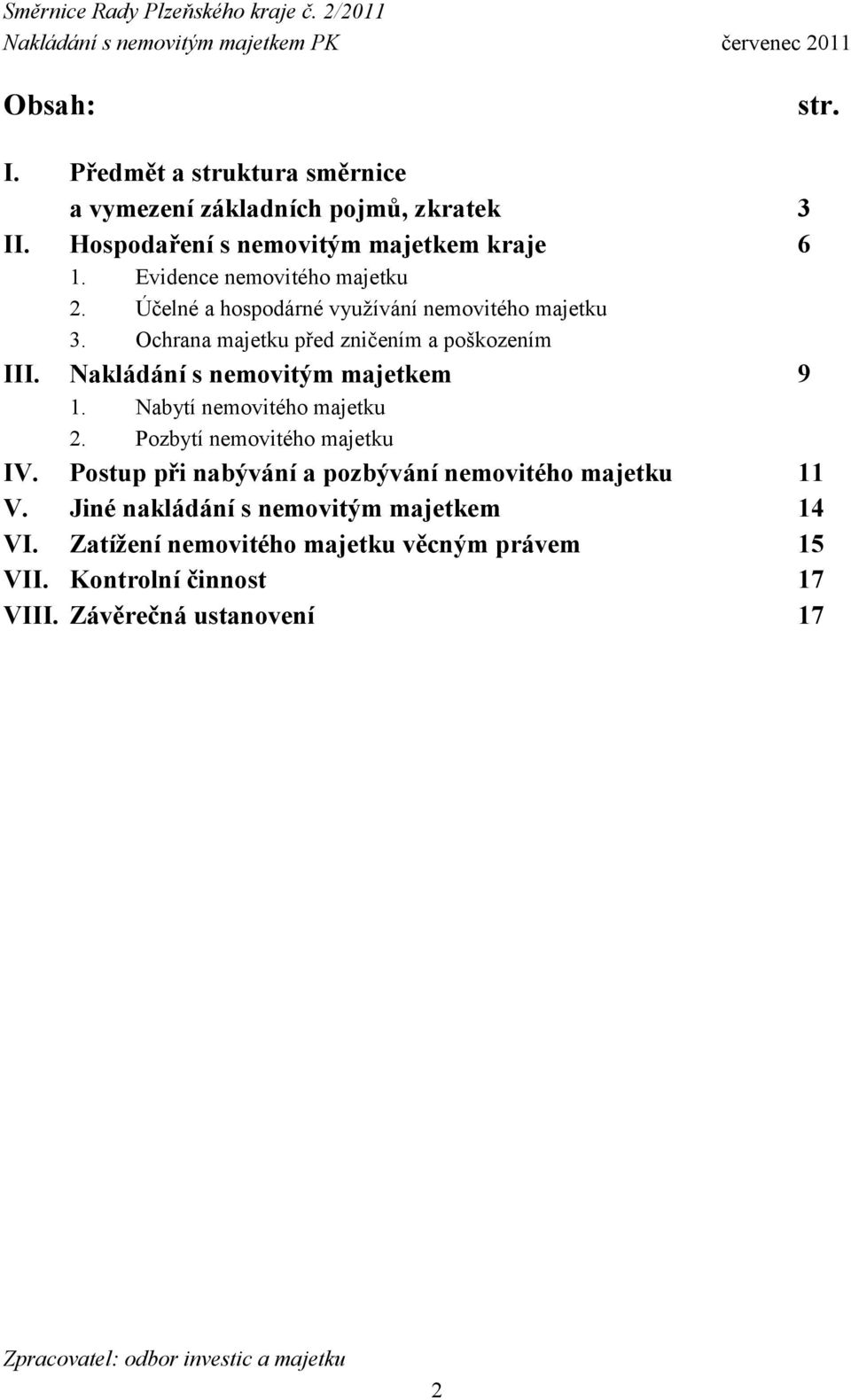 Nakládání s nemovitým majetkem 9 1. Nabytí nemovitého majetku 2. Pozbytí nemovitého majetku IV.