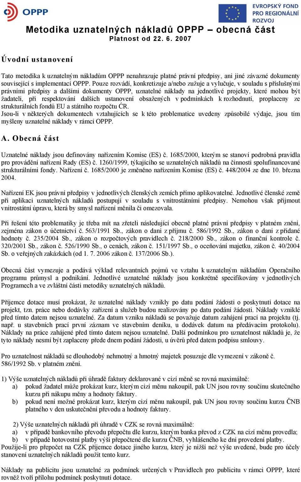 Pouze rozvádí, konkretizuje a/nebo zužuje a vylučuje, v souladu s příslušnými právními předpisy a dalšími dokumenty OPPP, uznatelné náklady na jednotlivé projekty, které mohou být žadateli, při