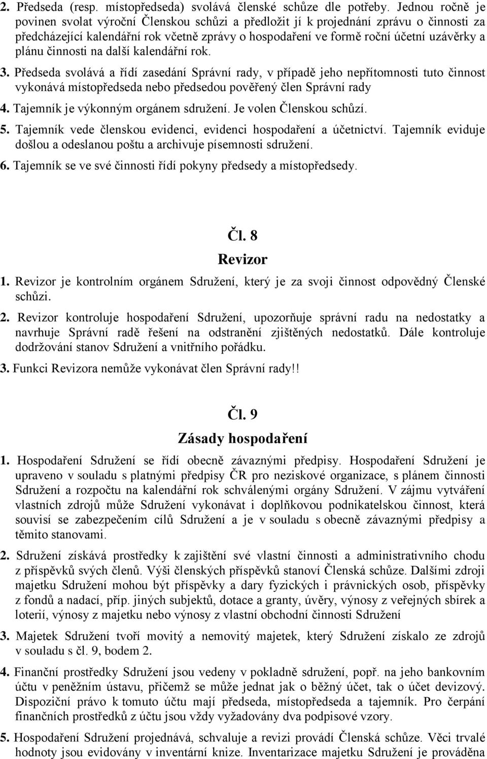 činnosti na další kalendářní rok. 3. Předseda svolává a řídí zasedání Správní rady, v případě jeho nepřítomnosti tuto činnost vykonává místopředseda nebo předsedou pověřený člen Správní rady 4.