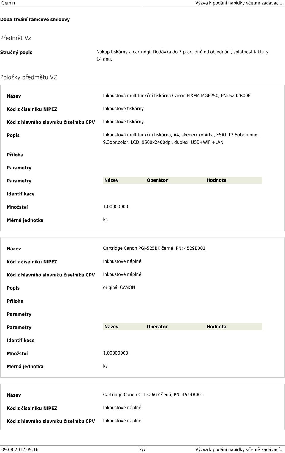 Položky předmětu VZ Inkoustová multifunkční tiskárna Canon PIXMA MG6250, PN: 5292B006 Inkoustové tiskárny Inkoustové tiskárny