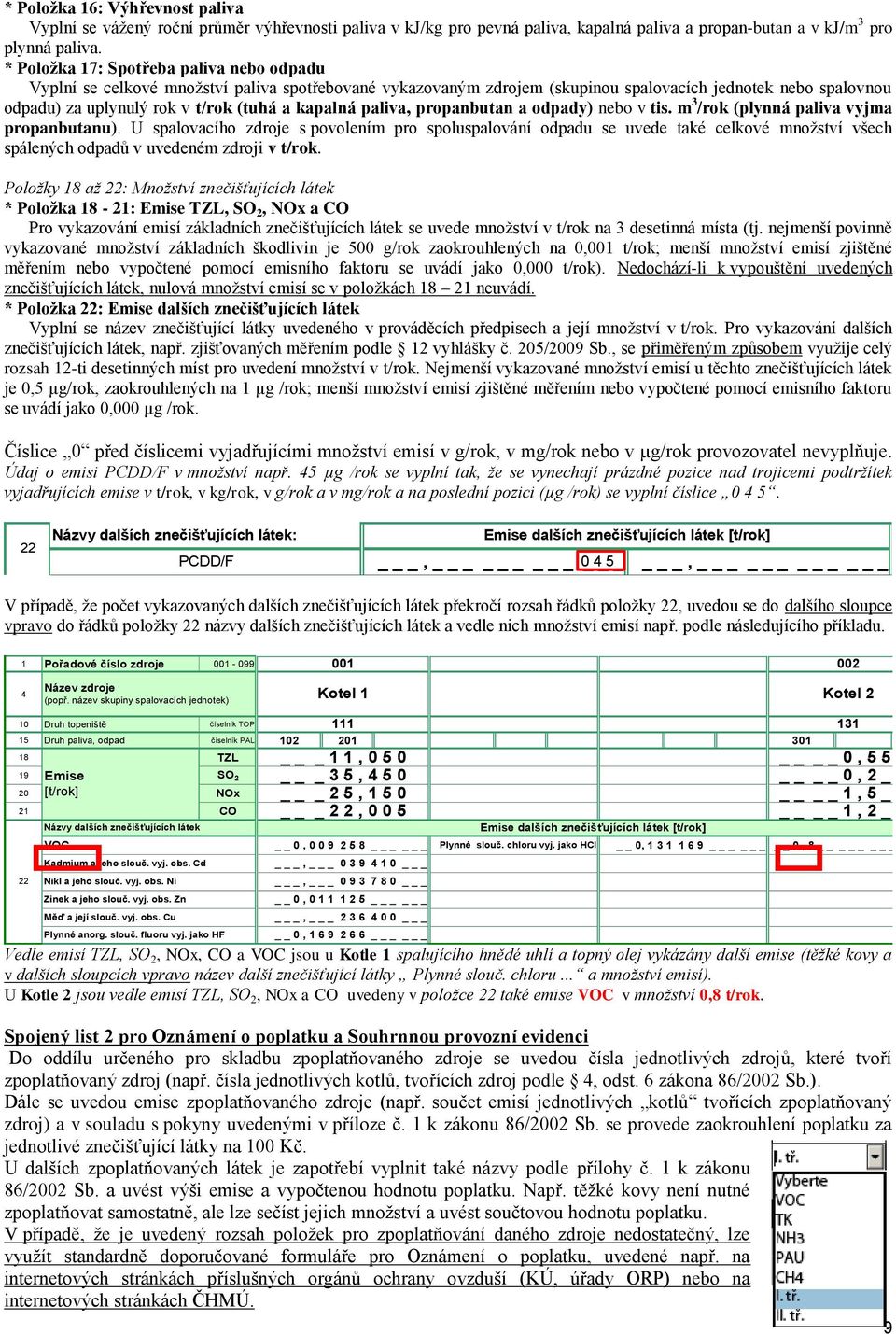 kapalná paliva, propanbutan a odpady) nebo v tis. m 3 /rok (plynná paliva vyjma propanbutanu).