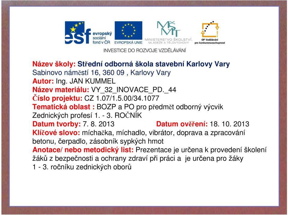 1077 Tematická oblast : BOZP a PO pro předmět odborný výcvik Zednických profesí 1. - 3. ROČNÍK Datum tvorby: 7. 8. 2013 Datum ověření: 18. 10.