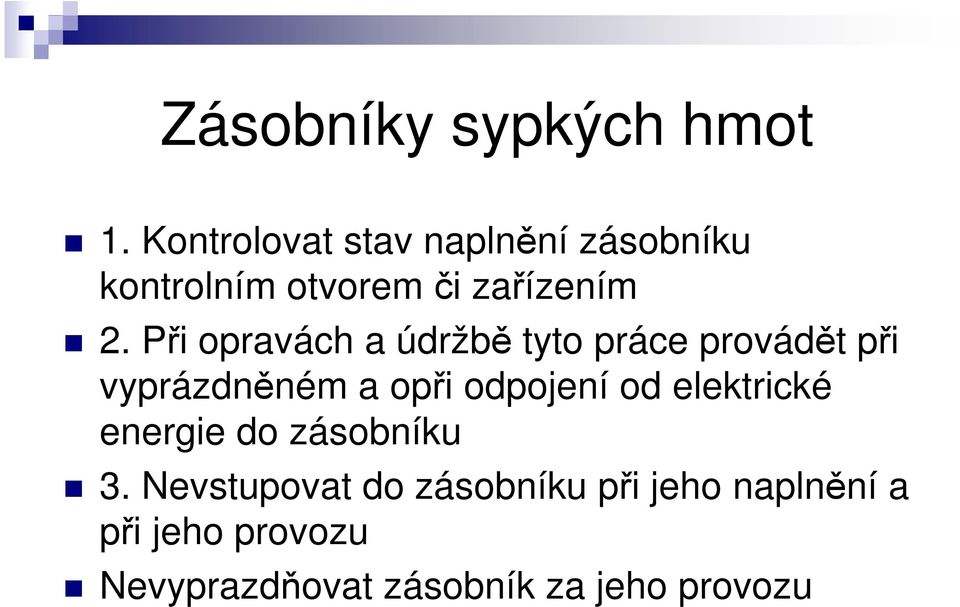 Při opravách a údržbě tyto práce provádět při vyprázdněném a opři odpojení od