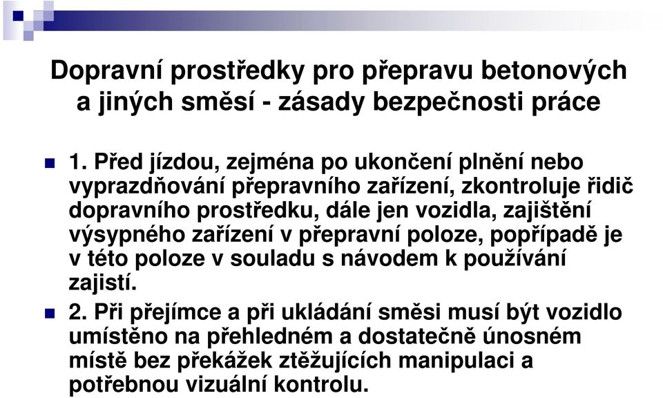 jen vozidla, zajištění výsypného zařízení v přepravní poloze, popřípadě je v této poloze v souladu s návodem k používání zajistí.