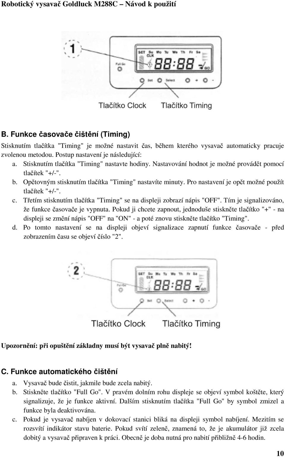 Pro nastavení je opět možné použít tlačítek "+/-". c. Třetím stisknutím tlačítka "Timing" se na displeji zobrazí nápis "OFF". Tím je signalizováno, že funkce časovače je vypnuta.