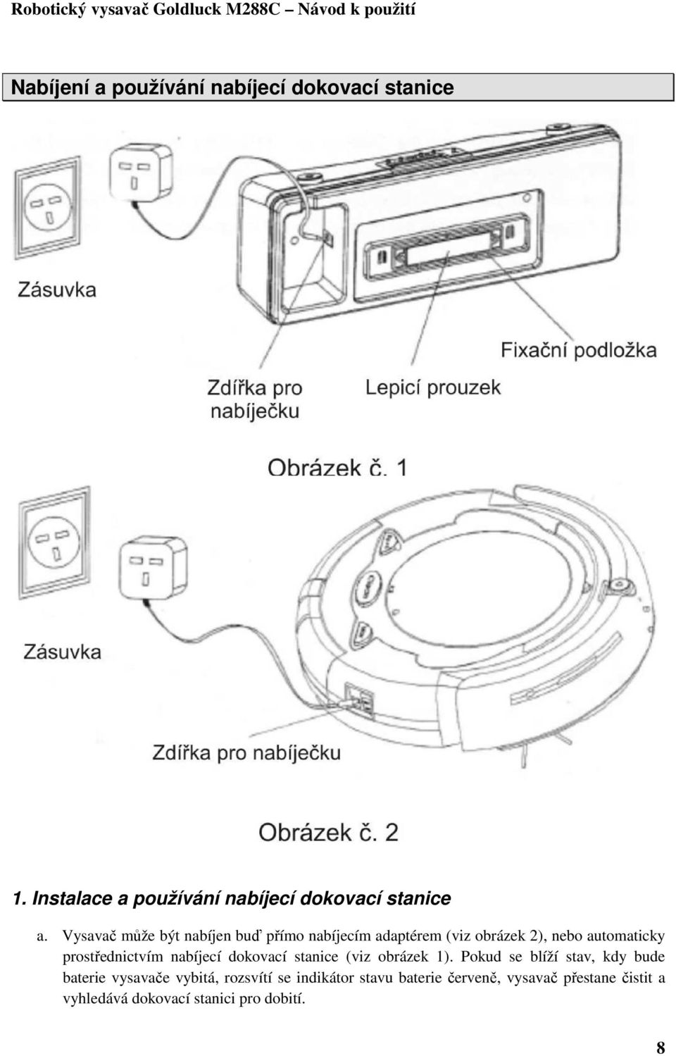 prostřednictvím nabíjecí dokovací stanice (viz obrázek 1).