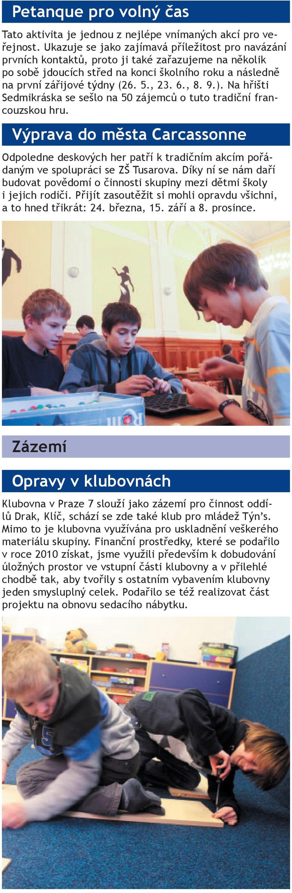 , 8. 9.). Na hřišti Sedmikráska se sešlo na 50 zájemců o tuto tradiční francouzskou hru.