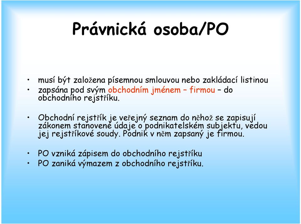 Obchodní rejstřík je veřejný seznam do něhož se zapisují zákonem stanovené údaje o podnikatelském