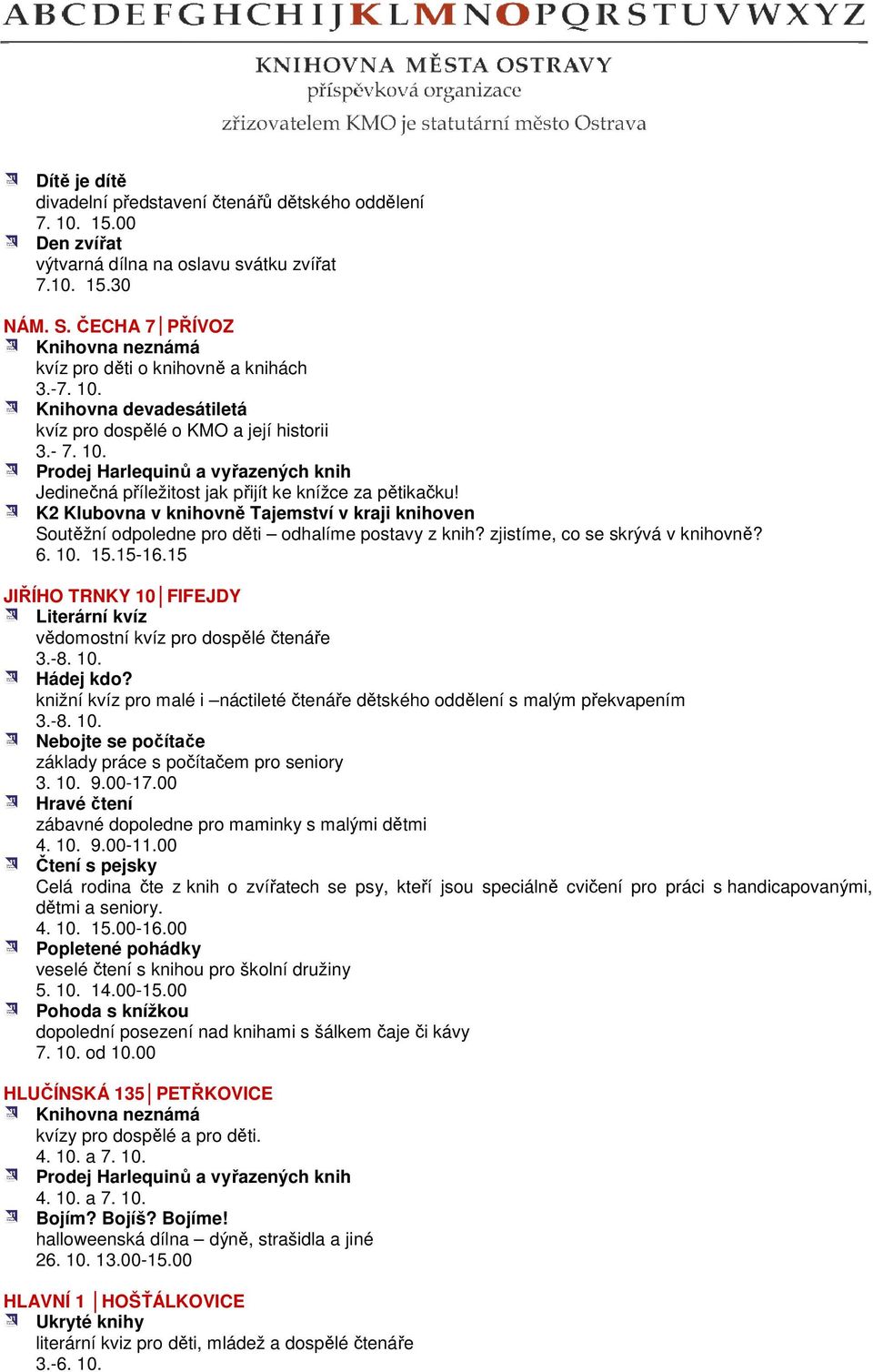 K2 Klubovna v knihovně ě Tajemství v kraji knihoven Soutěžní odpoledne pro děti odhalíme postavy z knih? zjistíme, co se skrývá v knihovně? 6. 10. 15.15-16.