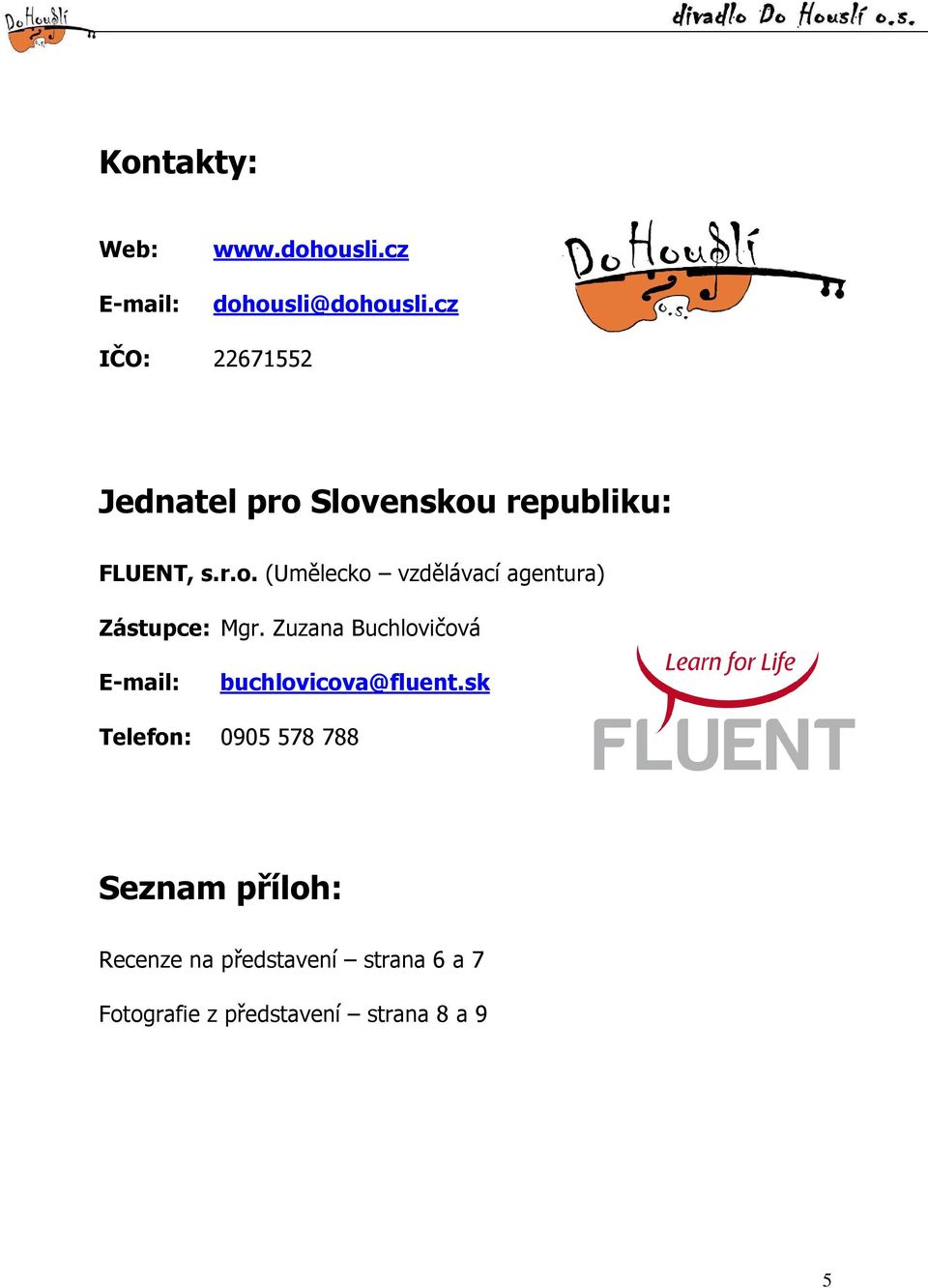 Zuzana Buchlovičová E-mail: buchlovicova@fluent.