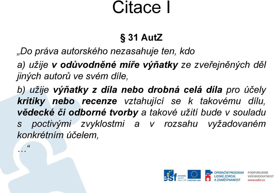 díla pro účely kritiky nebo recenze vztahující se k takovému dílu, vědecké či odborné tvorby
