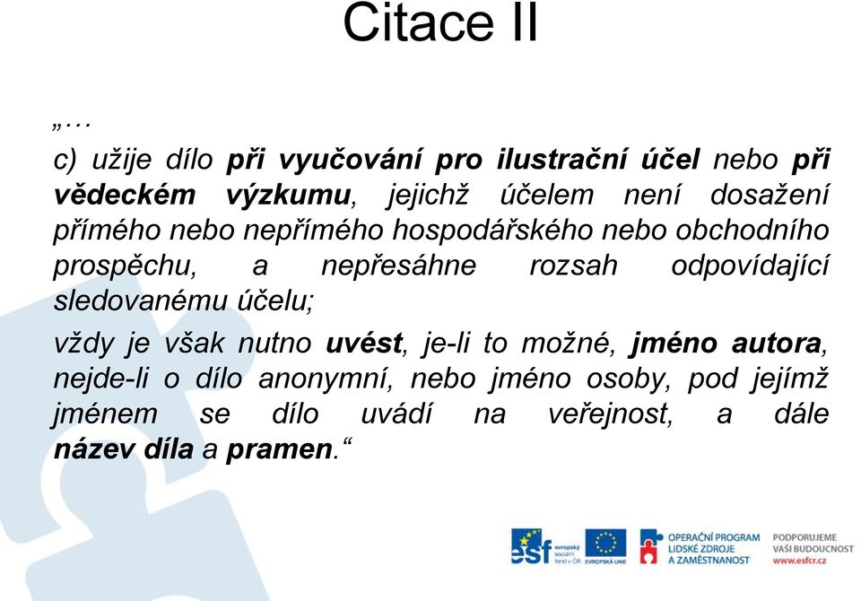 odpovídající sledovanému účelu; vždy je však nutno uvést, je-li to možné, jméno autora, nejde-li o