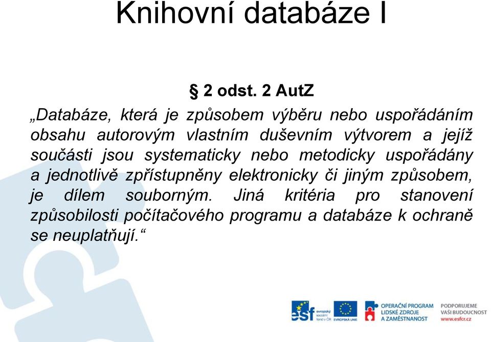 duševním výtvorem a jejíž součásti jsou systematicky nebo metodicky uspořádány a jednotlivě