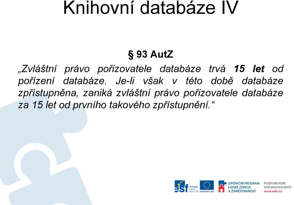 Je-li však v této době databáze zpřístupněna, zaniká