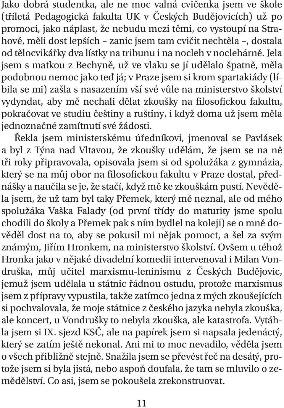 Jela jsem s matkou z Bechyně, už ve vlaku se jí udělalo špatně, měla podobnou nemoc jako teď já; v Praze jsem si krom spartakiády (líbila se mi) zašla s nasazením vší své vůle na ministerstvo
