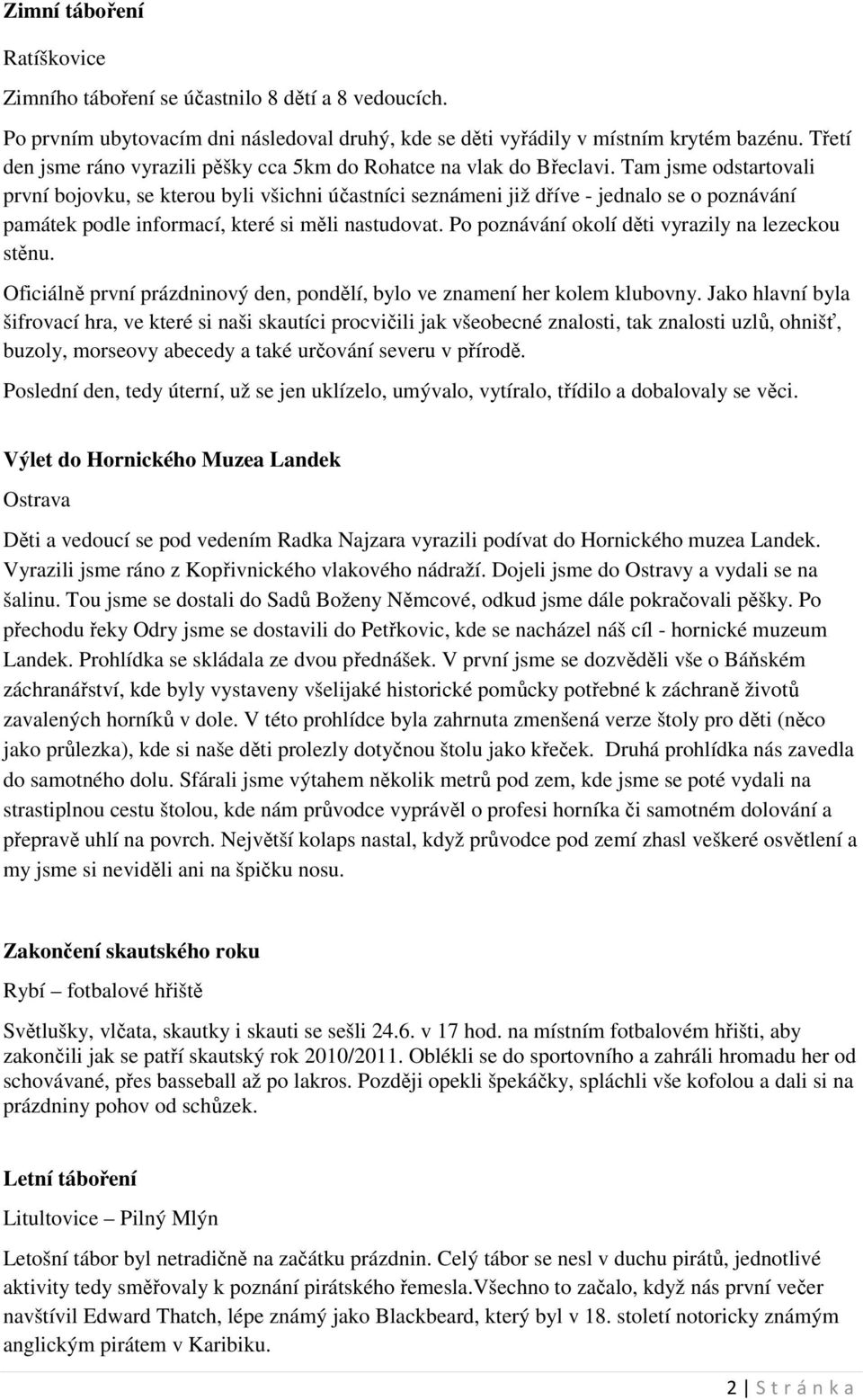 Tam jsme odstartovali první bojovku, se kterou byli všichni účastníci seznámeni již dříve - jednalo se o poznávání památek podle informací, které si měli nastudovat.
