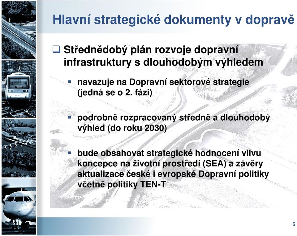 fázi) podrobně rozpracovaný středně a dlouhodobý výhled (do roku 2030) bude obsahovat strategické