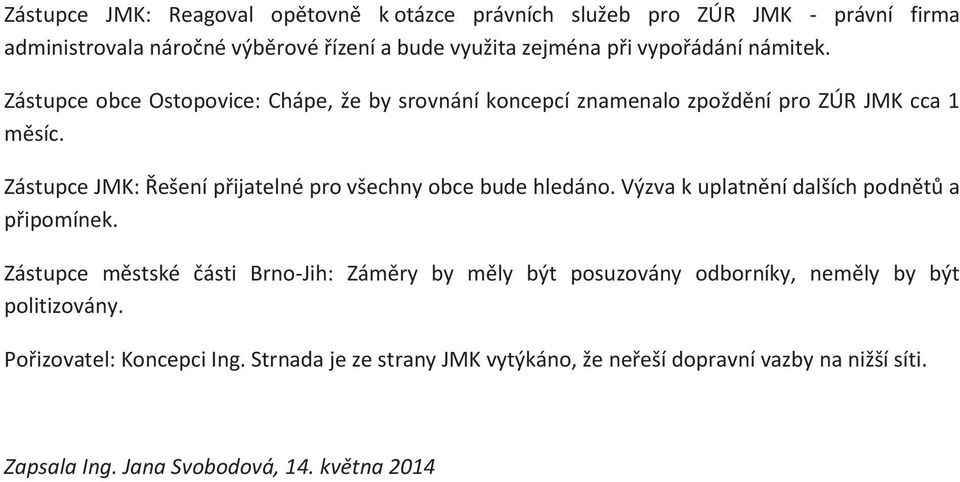 Zástupce JMK: Řešení přijatelné pro všechny obce bude hledáno. Výzva k uplatnění dalších podnětů a připomínek.