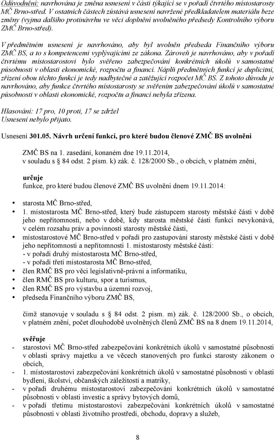 V předmětném usnesení je navrhováno, aby byl uvolněn předseda Finančního výboru ZMČ BS, a to s kompetencemi vyplývajícími ze zákona.