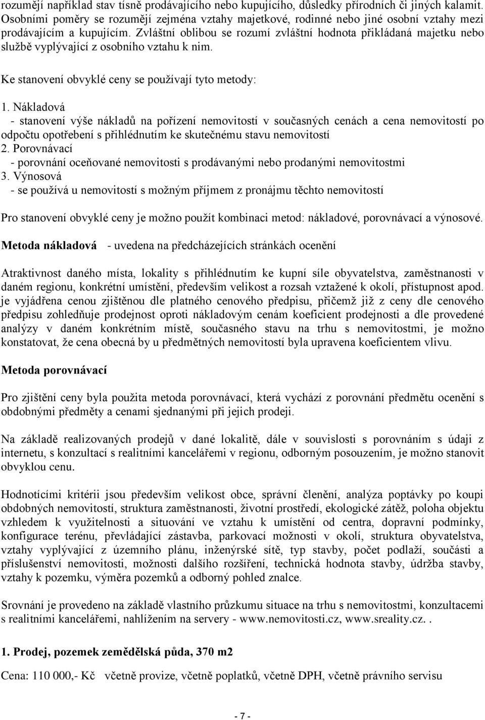 Zvláštní oblibou se rozumí zvláštní hodnota přikládaná majetku nebo službě vyplývající z osobního vztahu k nim. Ke stanovení obvyklé ceny se používají tyto metody: 1.