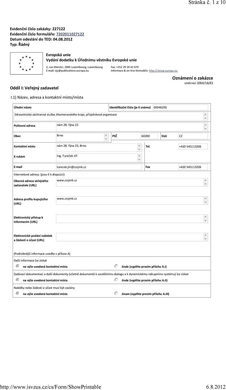 eu Fax: +352 29 29 42 670 Informace & on line formuláře: http://simap.europa.eu Oznámení o zakázce směrnicí 2004/18/ES I.