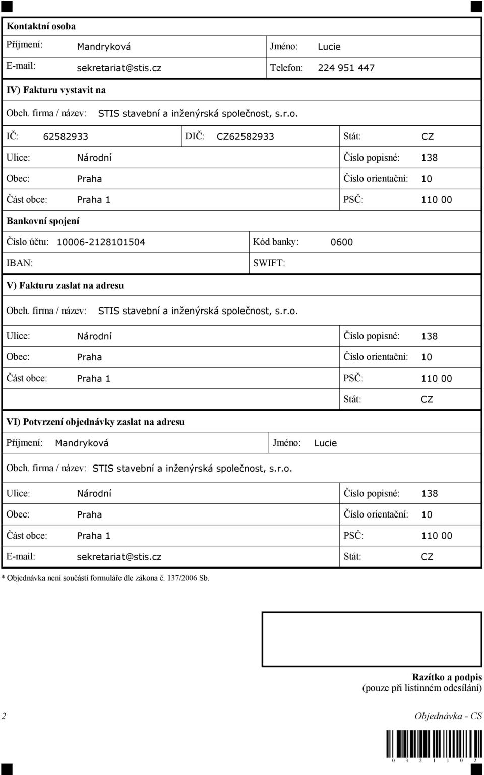 SWIFT: V) Fakturu zaslat na adresu Obch. firma / název: STIS stavební a inženýrská spol