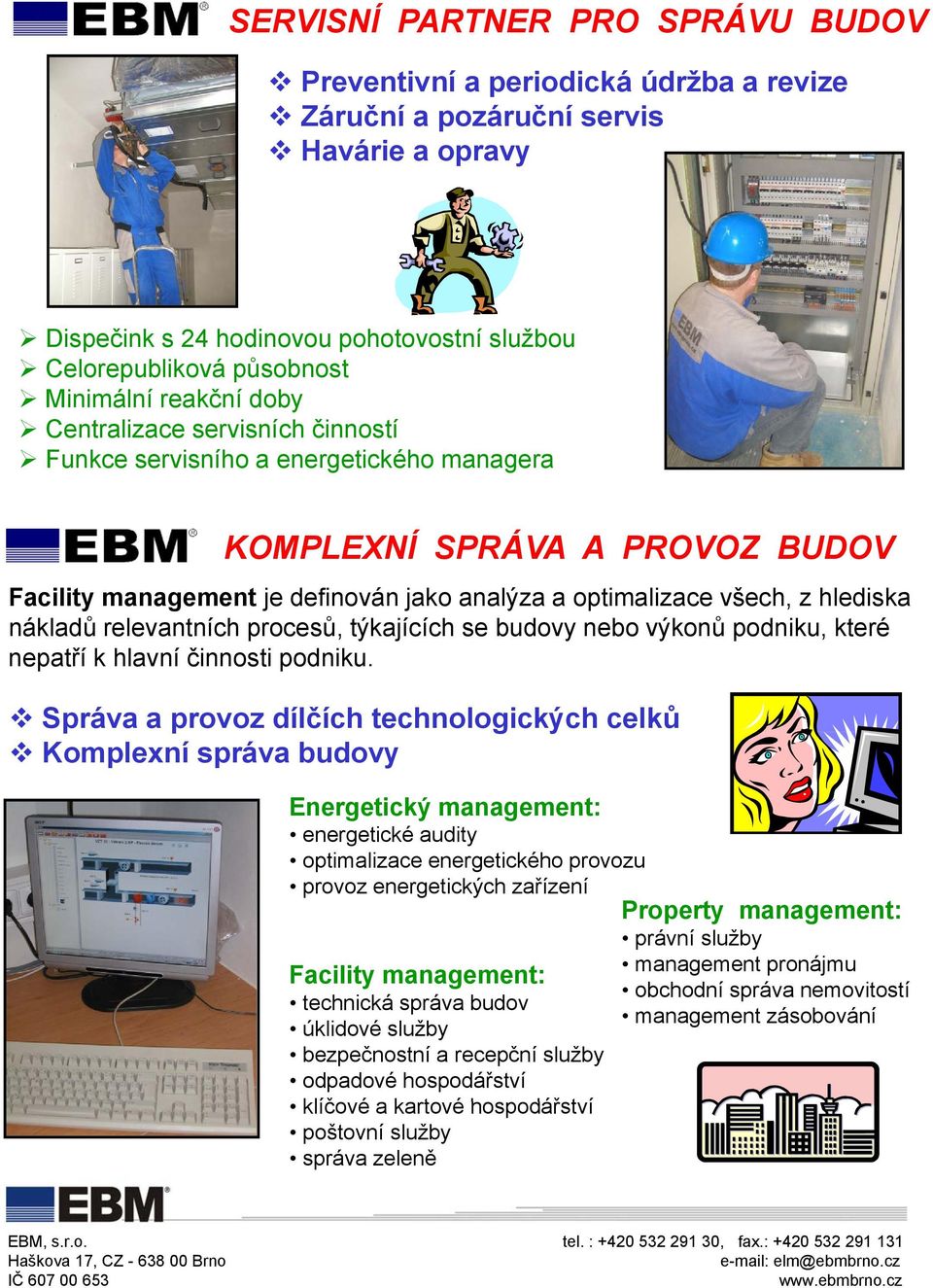 z hlediska nákladů relevantních procesů, týkajících se budovy nebo výkonů podniku, které nepatří k hlavní činnosti podniku.