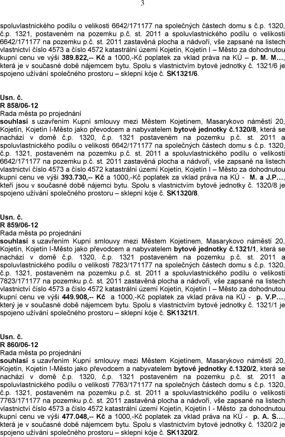 1320/8, která se vlastnictví číslo 4573 a číslo 4572 katastrální území Kojetín, Kojetín I Město za dohodnutou kupní cenu ve výši 393.730,-- Kč a 1000,-Kč poplatek za vklad práva na KÚ - M. a J.