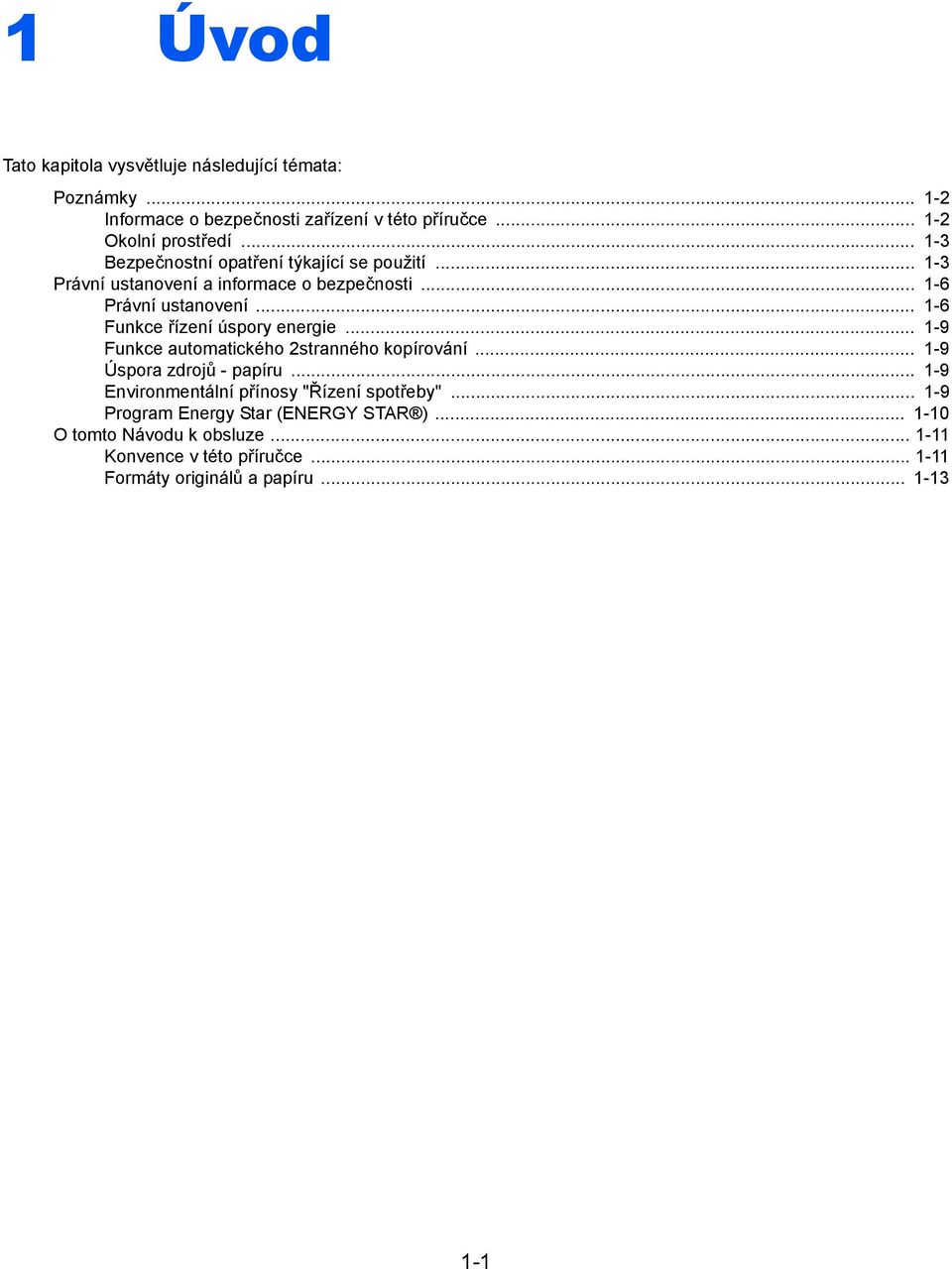 .. -6 Funkce řízení úspory energie... -9 Funkce automatického stranného kopírování... -9 Úspora zdrojů - papíru.