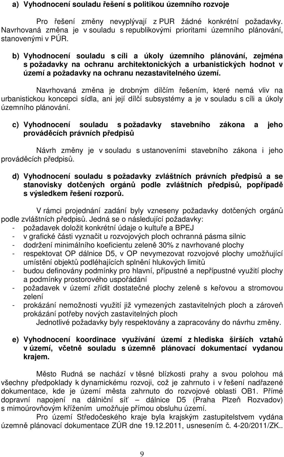 b) Vyhodnocení souladu s cíli a úkoly územního plánování, zejména s požadavky na ochranu architektonických a urbanistických hodnot v území a požadavky na ochranu nezastavitelného území.