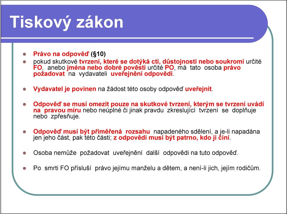 Odpověď se musí omezit pouze na skutkové tvrzení, kterým se tvrzení uvádí na pravou míru nebo neúplné či jinak pravdu zkreslující tvrzení se doplňuje nebo zpřesňuje.