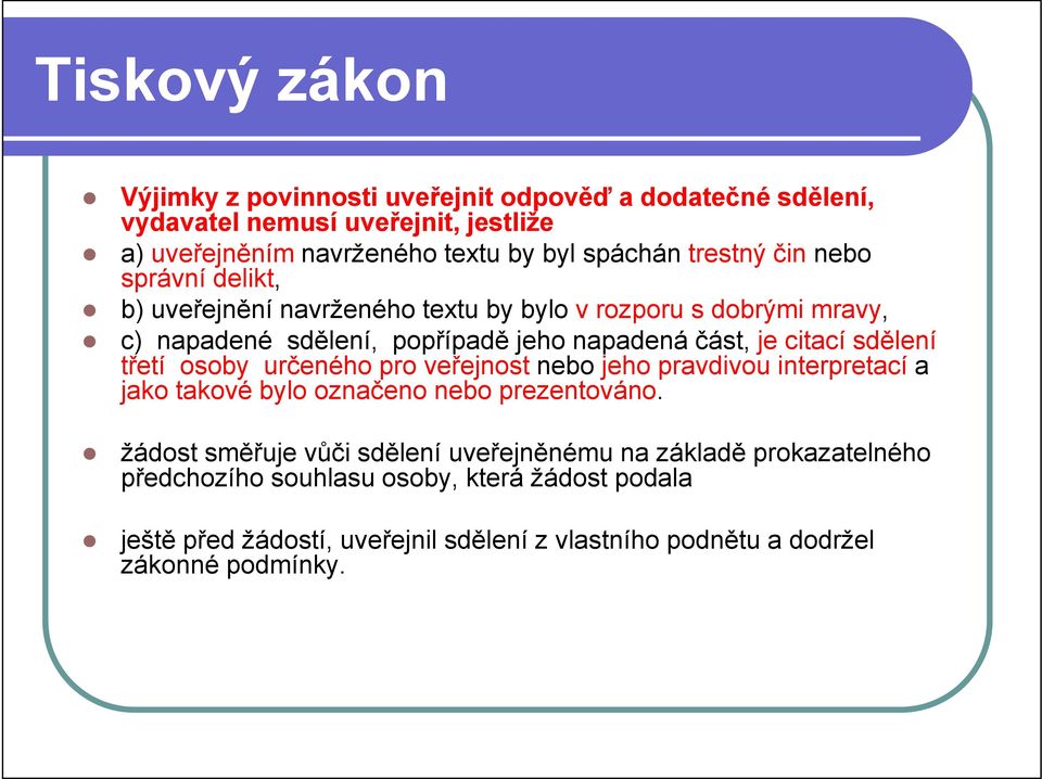 sdělení třetí osoby určeného pro veřejnost nebo jeho pravdivou interpretací a jako takové bylo označeno nebo prezentováno.