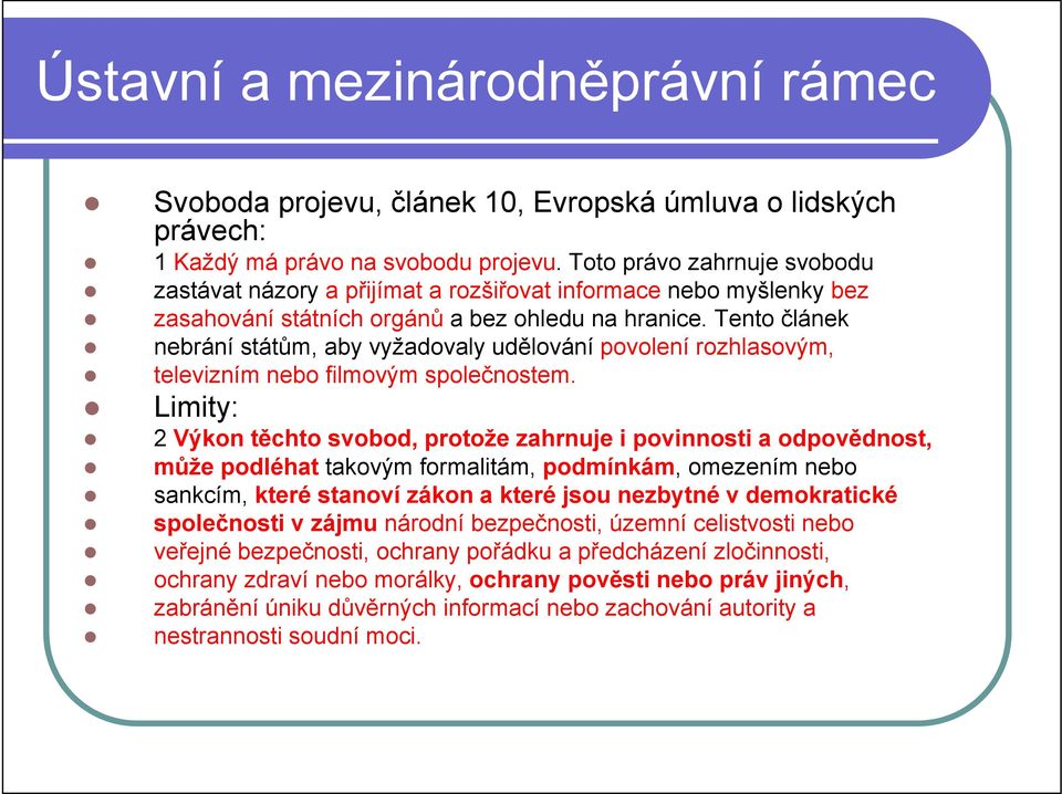 Tento článek nebrání státům, aby vyžadovaly udělování povolení rozhlasovým, televizním nebo filmovým společnostem.