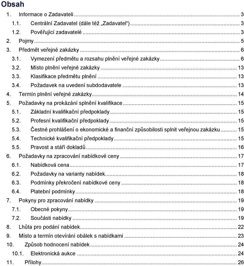 Požadavky na prokázání splnění kvalifikace... 15 5.1. Základní kvalifikační předpoklady... 15 5.2. Profesní kvalifikační předpoklady... 15 5.3.