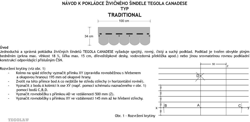 ) nebo jinou srovnatelnou rovnou podkladní konstrukcí odpovídající příslušným ČSN. Rozvržení krytiny (viz obr.