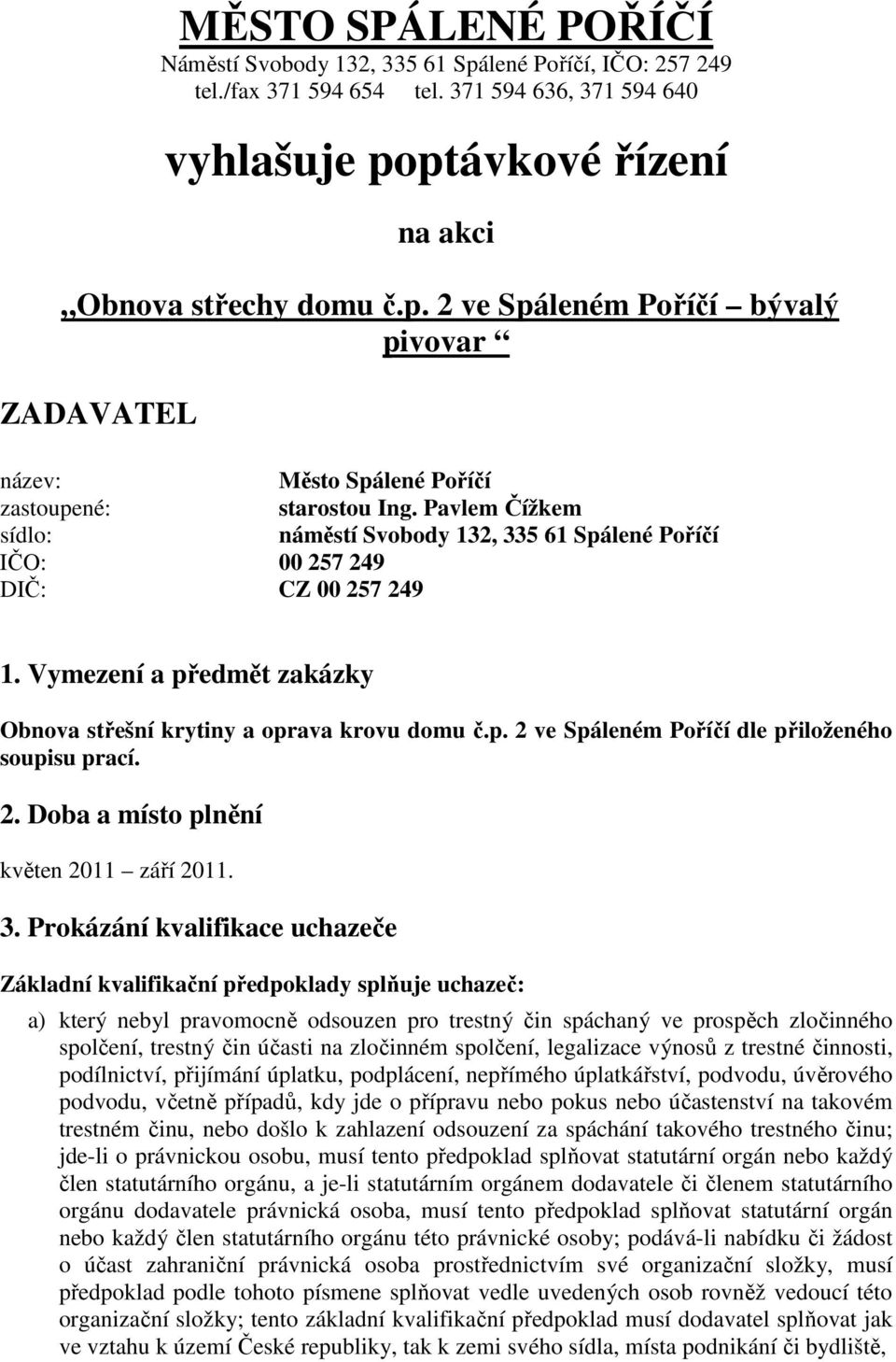 2. Doba a místo plnění květen 2011 září 2011. 3.