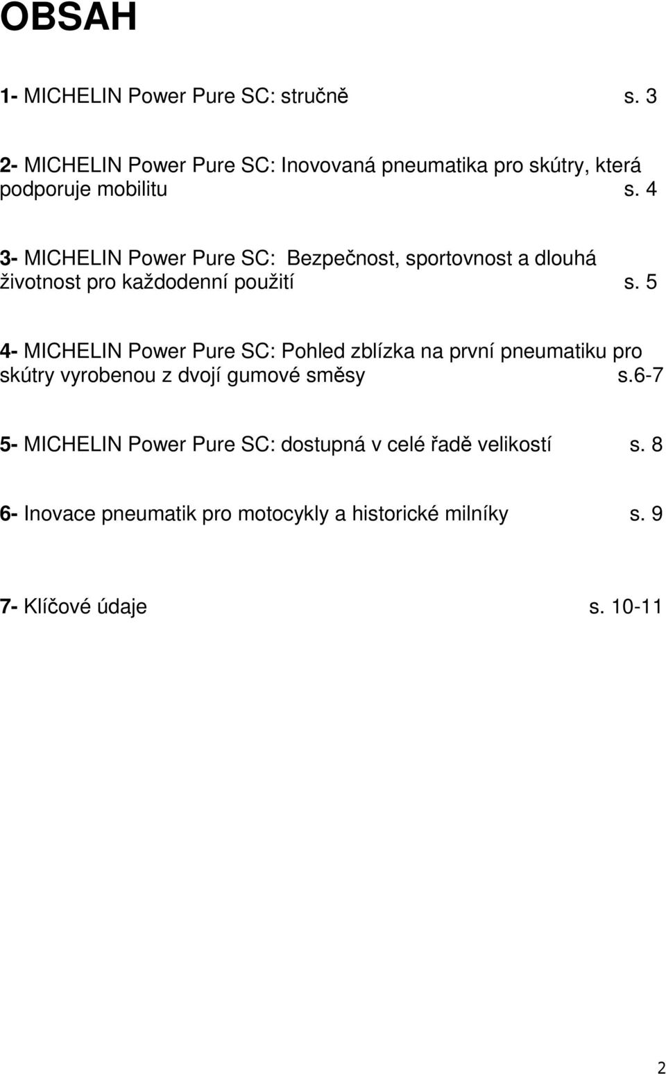 4 3- MICHELIN Power Pure SC: Bezpečnost, sportovnost a dlouhá životnost pro každodenní použití s.